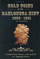 Gold Coins of the Dahlonega Mint 1838-1861 0965678601 Book Cover