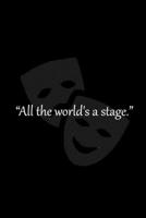 All the world's a stage: Journal 1653122196 Book Cover