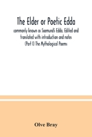 The Elder or Poetic Edda; commonly known as Saemund's Edda. Edited and translated with introduction and notes (Part I) The Mythological Poems 9354036597 Book Cover