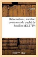 Réformations, statuts et coustumes du duché de Bouillon 2329273851 Book Cover
