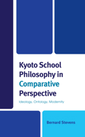 Kyoto School Philosophy in Comparative Perspective: Ideology, Ontology, Modernity 1666920487 Book Cover