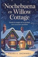 Nochebuena en Willow Cottage: Donde la magia de la Navidad une corazones perdidos (Christmas Eve at Willow cottage) B0G3LYNTFM Book Cover