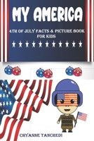 MY AMERICA: 4TH OF JULY FACT & PICTURE BOOK FOR KIDS / INDEPENDENCE DAY BOOKS FOR CHILDREN / 4TH OF JULY DECORATIONS / 4TH OF JULY KIDS TOYS B096TW97BC Book Cover