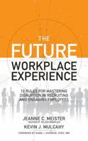 The Future Workplace Experience: 10 Rules For Mastering Disruption in Recruiting and Engaging Employees 1501276778 Book Cover