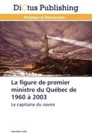 La Figure de Premier Ministre Du Québec de 1960 À 2003 3847385437 Book Cover