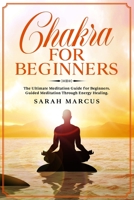 Chakra for Beginners: The Ultimate Meditation Guide for Beginners. Guided Meditation Through Energy Healing. 1659113970 Book Cover