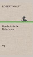 Um die indische Kaiserkrone IV 3849530787 Book Cover