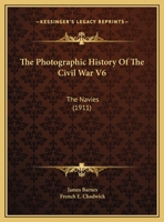 The Photographic History Of The Civil War V6: The Navies 1160713901 Book Cover