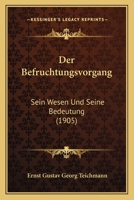 Der Befruchtungsvorgang: Sein Wesen Und Seine Bedeutung (1905) 1167463226 Book Cover
