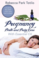 Pregnancy, Birth and Baby Care With Essential Oil: Essential Oils for Labor 0999186574 Book Cover