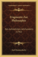 Fragmente Zur Philosophie: Des Achtzehnten Jahrhunderts (1782) 1104750635 Book Cover