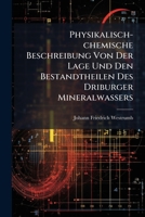 Physikalisch-chemische Beschreibung Von Der Lage Und Den Bestandtheilen Des Driburger Mineralwassers... 1279636122 Book Cover