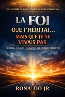 La Foi que J’ai Héritée… Mais Que Je ne Vivais Pas (French Edition) B0G3WLFKDF Book Cover