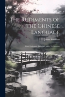 The Rudiments of the Chinese Language: With Dialogues, Exercises, and a Vocabulary 1022776258 Book Cover