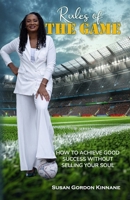 Rules of the Game: How to Achieve Good Success Without Selling Your Soul 195844376X Book Cover