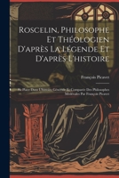 Roscelin, Philosophe Et Théologien D'après La Légende Et D'après L'histoire: Sa Place Dans L'histoire Générale Et Comparée Des Philosophes Médévales Par François Picavet 1021288829 Book Cover