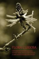 Flora Curiosa: Cryptobotany, Mysterious Fungi, Sentient Trees, and Deadly Plants in Classic Science Fiction and Fantasy 1616462191 Book Cover