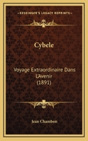Cybèle, voyage extraordinaire dans l'avenir (French Edition) 3967875830 Book Cover