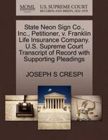 State Neon Sign Co., Inc., Petitioner, v. Franklin Life Insurance Company. U.S. Supreme Court Transcript of Record with Supporting Pleadings 1270475142 Book Cover