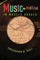 Music and Mystique in Muscle Shoals 0252086589 Book Cover