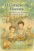 O Coração da Floresta: 30 historinhas para despertar a criança de luz (Portuguese Edition) B0FMXC3ZDX Book Cover