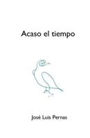 Acaso El Tiempo: Poesia Reunida 8494515802 Book Cover