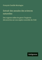Extrait des annales des sciences naturelles: Des organes mâles du genre Targionia découvertes sur une espèce nouvelle du Chili (French Edition) 3563205361 Book Cover