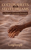 Cotton Sheet and Velvet Dreams: A Platinum Chocolate Romance B0G47HDR34 Book Cover