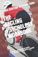 The Cycling Psychology Workbook: How to Use Advanced Sports Psychology to Succeed as a Cyclist 1796370770 Book Cover