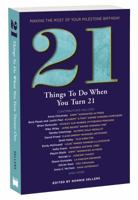 21 Things to Do When You Turn 21: 21 Achievers on Turning 21 1416246339 Book Cover
