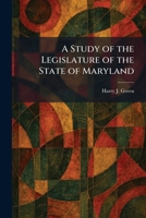 A Study of the Legislature of the State of Maryland 1026021286 Book Cover