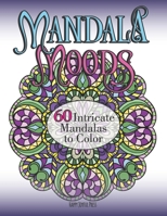 Mandala Moods 60 Intricate Mandalas to Color: Adult Coloring Doodly Zen Art B084DH65C2 Book Cover