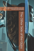 The Other Side of the Glass: In a world where animals rule and humans are livestock B0F3HGPTBW Book Cover