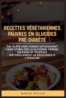 RECETTES VÉGÉTARIENNES PAUVRES EN GLUCIDES PRÉ-DIABÈTE: Des plats sans viande satisfaisant pour stabiliser la glycémie, perdre du poids et inverser ... la résistance à l'insuline (French Edition) B0H3P1C3XZ Book Cover