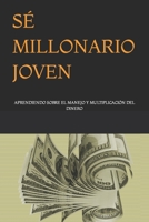 Sé Millonario Joven: Aprendiendo Sobre El Manejo Y Multiplicación del Dinero B0CVS53T2C Book Cover