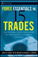 Forex Essentials in 15 Trades: The Global-View.com Guide to Successful Currency Trading (Wiley Trading) 0470292636 Book Cover