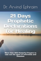 21 Days Prophetic Declarations for Healing: More then 300 Powerful Prayers to cast out the spirit of Infirmities and Diseases B08L41B9SH Book Cover