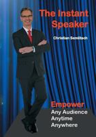 The Instant Speaker: Empower Any Audience, Anytime, Anywhere 3746091047 Book Cover