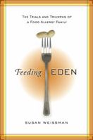 Feeding Eden: The Trials and Triumphs of a Food Allergy Family 1402781229 Book Cover