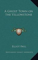 A Ghost Town on the Yellowstone B0007DQSFQ Book Cover