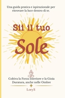 Sii il Tuo Sole: Coltiva la Forza Interiore e la Gioia Duratura, anche nelle Ombre. B0FLVC9ZTH Book Cover