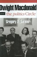 Dwight Macdonald and the Politics Circle: The Challenge of Cosmopolitan Democracy 0801430208 Book Cover