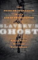 Slavery's Ghost: The Problem of Freedom in the Age of Emancipation 142140236X Book Cover