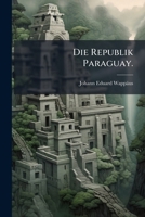 Die Republik Paraguay. 1278423125 Book Cover