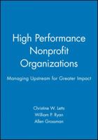 High Performance Nonprofit Organizations: Managing Upstream for Greater Impact 0471174572 Book Cover