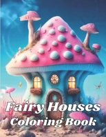 Fairy Houses Coloring Book: Fairy Houses Coloring Book for Adults B0BXN1TC1Y Book Cover