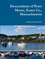 Descendants of Peter Morse, Essex Co., Massachusetts 0359804195 Book Cover