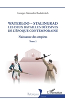 Waterloo - Stalingrad, les deux batailles décives de l'Époque Contemporaine: Naissance des empires (2) 2140497279 Book Cover