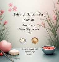Leichtes fleischloses kochen Rezeptbuch Teil 2 Vegan / Vegetarisch: Einfache Rezepte mit Tofu und Soja. (German Edition) 3384824105 Book Cover