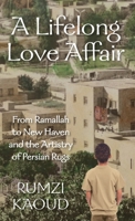 A Lifelong Love Affair: From Ramallah to New Haven and the Artistry of Persian Rugs 057831259X Book Cover